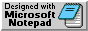 Designed with Notepad